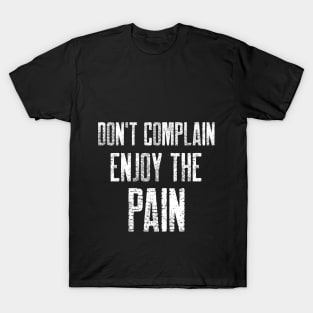 DON'T COMPLAIN ENJOY THE PAIN T-Shirt